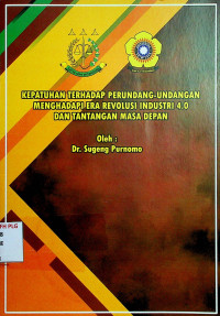 KEPATUHAN TERHADAP PERUNDANG-UNDANGAN MENGHADAPI ERA REVOLUSI INDUSTRI 4.0 DAN TANTANGAN MASA DEPAN