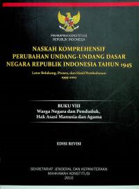 NASKAH KOMPREHENSIF PERUBAHAN UNDANG-UNDANG DASAR NEGARA REPUBLIK TAHUN 1945: Latar Belakang, Proses, dan Hasil Pembahasan 1999-2002, BUKU VIII Warga Negara dan Penduduk, Hak Asasi Manusia dan Agama, EDISI REVISI