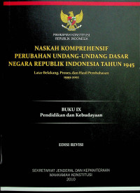 NASKAH KOMPREHENSIF PERUBAHAN UNDANG-UNDANG DASAR NEGARA REPUBLIK TAHUN 1945: Latar Belakang, Proses, dan Hasil Pembahasan 1999-2002, BUKU IX Pendidikan dan Kebudayaan, EDISI REVISI