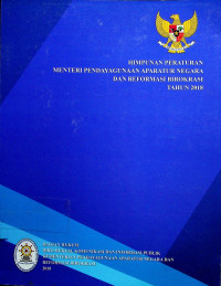 HIMPUNAN PERATURAN MENTERI PENDAYAGUNAAN APARATUR NEGARA DAN REFORMASI BIROKRASI TAHUN 2018: BUKU I