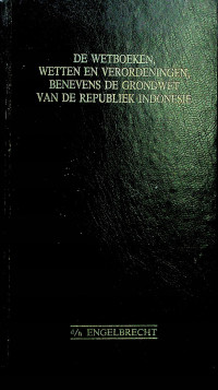 DE WETBOEKEN WETTEN EN VERORDENINGEN, BENEVENS DE GRONDWET VAN DE REPUBLIEK INDONESIE