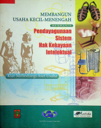 MEMBANGUN USAHA KECIL-MENENGAH BERBASIS Pendayagunaan Sistem Hak Kekayaan Intelektual: Kiat Melindungi Aset Usaha