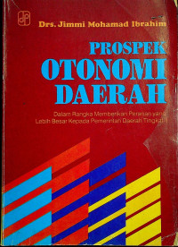 PROSPEK OTONOMI DAERAH: Dalam Rangka Memberikan Peranan yang Lebih Besar JKepada Pemerintah Daerah Tingkat II