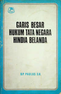 GARIS BESAR HUKUM TATA NEGARA HINDIA BELANDA