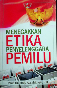 MENEGAKKAN ETIKA PENYELENGGARA PEMILU