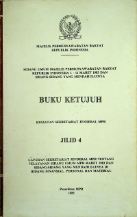SIDANG UMUM MAJELIS PERMUSYAWARATAN RAKYAT REPUBLIK INDONESIA 1- 11 MARET 1983 DAN SIDANG-SIDANG YANG MENDAHULUINYA, BUKU KETUJUH KEGIATAN SEKRETARIAT JENDERAL MPR JILID 4