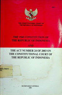 THE 1945 CONSTITUTION OF THE REPUBLIC OF INDONESIA AND THE ACT NUMBER 24 OF 2003 ON THE CONSTITUTIONAL COURT OF THE REPUBLIC OF INDONESIA