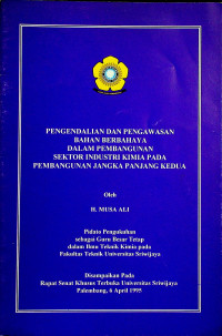 PENGENDALIAN DAN PENGAWASAN BAHAN BERBAHAYA DALAM PEMBANGUNAN SEKTOR INDUSTRI KIMIA PADA PEMBANGUNAN JANGKA PANJANG KEDUA