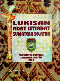 LUKISAN ADAT ISTIADAT SUMATERA SELATAN: PEMERINTAH PROPINSI SUMATERA SELATAN 2002