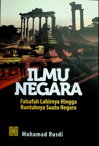 ILMU NEGARA: Falsafah Lahirnya Hingga Runtuhnya Suatu Negara