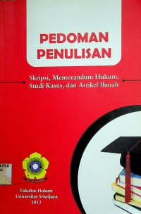 PEDOMAN PENULISAN: Skripsi, Memorandum Hukum, Studi Kasus, dan Artikel Ilmiah