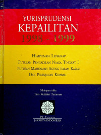 YURISPRUDENSI KEPAILITAN 1998-1999: HIMPUNAN LENGKAP PUTUSAN PENGADILAN NIAGA TINGKAT I PUTUSAN MAHKAMAH AGUNG DALAM KASASI DAN PENINJAUAN KEMBALI