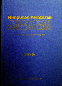 Himpunan Peraturan PERBANKAN DI INDONESIA, JILID IV