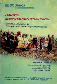 PENGANTAR HUKUM PENGUNGSI INTERNASIONAL: Hukum Internasional dan Prinsip- Prinsip Perlindungan Internasional