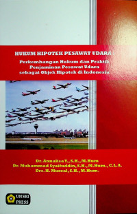 HUKUM HIPOTEK PESAWAT UDARA; Perkembangan Hukum dan Praktik Penjamin Pesawat Udara Sebagai Objek Hipotek di Indonesia