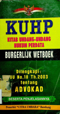 KUHP KITAB UNDANG-UNDANG HUKUM PERDATA; BURGERLIJK WETBOEK