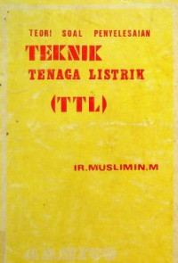 TEORI SOAL PENYELESAIAN TEKNIK TENAGA LISTRIK (TTL)