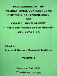 PROCEEDINGS OF THE INTERNATIONAL CONFERENCE ON GEOTECHNICAL ENGINEERING FOR COASTAL DEVELOPMENT: Theory and Practice on Soft Ground (GEO-COAST '91); Yokohama, Japan, September 3-6, 1991 ; VOLUME 2