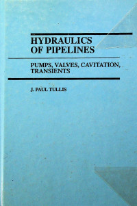 HYDRAULICS OF PIPELINES: PUMPS, VALVES, CAVITATION, TRANSIENTS