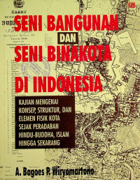 SENI BANGUNAN DAN SENI BINAKOTA DI INDONESIA: KAJIAN MENGENAI KONSEP, STRUKTUR, DAN ELEMEN FISIK KOTA SEJAK PERADABAN HINDU-BUDDHA, ISLAM HINGGA SEKARANG