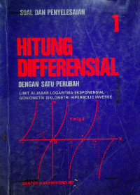 SOAL DAN PENYELESAIAN HITUNG DIFFERENSIAL DENGAN SATU PERUBAHAN: LIMIT ALJABAR LOGARITMA EKSPONENSIAL GONIOMETRI SIKLOMETRI HIPERBOLI INVERSE, 1