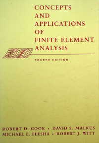 CONCEPTS AND APPLICATIONS OF FINITE ELEMENT ANALYSIS, FOURTH EDITION