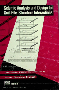 Seismic Analysis and Design for Soil-Pile-Structure Interactions: GEOTECHNICAL SPECIAL PUBLICATION NO.70