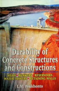 Durability of Concrete Structures and Constructions : SILOS, BUNKERS, RESERVOIRS WATER TOWERS, RETAINING WALLS