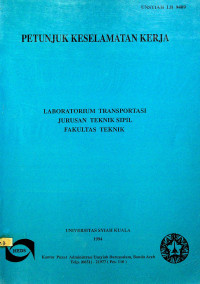 PETUNJUK KESELAMATAN KERJA : LABORATORIUM TRANSPORTASI JURUSAN TEKNIK SIPIL FAKULTAS TEKNIK UNIVERSITAS SYIAH KUALA 1994