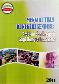 MENJADI TUAN DI NEGERI SENDIRI: Problem dan Prospek bagi Bangsa Indonesia