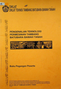 DIKLAT TEKNISI LINGKUNGAN TAMBANG BATUBARA BAWAH TANAH : PENGENALAN TEKNOLOGI PERMESINAN TAMBANG BATUBARA BAWAH TANAH