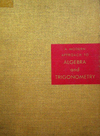 A MODERN APPROACH TO ALGEBRA and TRIGONOMETRY