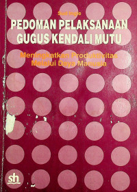 PEDOMAN PELAKSANAAN GUGUS KENDALI MUTU: Meningkatkan Produktivitas Melalui Daya Manusia