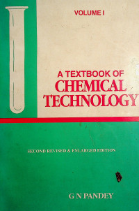 A TEXTBOOK OF CHEMICAL TECHNOLOGY, VOLUME I