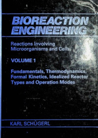 BIOREACTION ENGINEERING : Reactions Involving Microorganisms and Cells VOLUME 1 : Fundamentals, Thermodynamics, Formal Kinetics, idealized Reactor types and Operation Modes