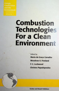 Combustion Technologies For a Clean Environment : Energy, Combustion and the Environment Volume 1