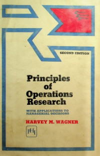 Principles of Operations Research WITH APPLICATIONS TO MANAGERIAL DECISIONS, SECOND EDITION
