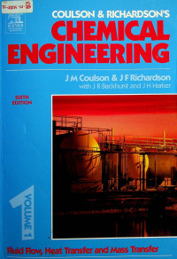 COULSON & RICHARDSON'S CHEMICAL ENGINEERING VOLUME 1 : Fluid Flow, Heat Transfer and Mass Transfer, SIXTH EDITION