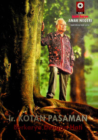 jejak karya ANAK NEGERI Inspirational Book Series: Ir. KOTAN PASAMAN Berkarya Dengan Hati