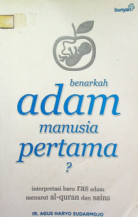 benarkah adam manusia pertama?: interpretasi baru ras adam menurut al-quran dan sains