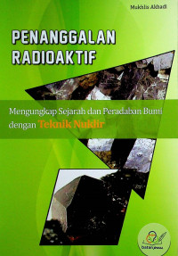 PENANGGALAN RADIOKTIF: Mengungkap Sejarah dan Peradaban Bumi dengan Teknik Nuklir