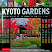 KYOTO GARDENS: MASTERWORKS OF THE JAPANESE GARDENER`S ART