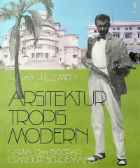 ARSITEKTUR TROPIS MODERN: KARYA DAN BIOGRAFI CP. WOLFF SCHOEMAKER