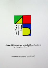 SPIRIT : Cultural Hypnosis and an Unfinished Manifesto by 3 Young Indonesian Architects