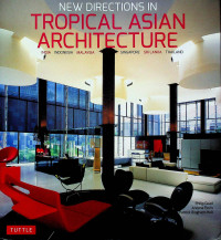 NEW DIRECTIONS IN TROPICAL ASIAN ARCHITECTURE : INDIA, INDONESIA, MALAYSIA, SINGAPORE, SRI LANGKA, THAILAND