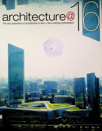 architecture@16: The next generation of architecture in Asia+ New building technologies