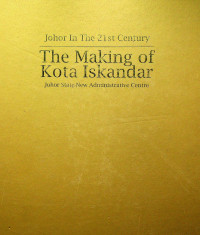 The Making of Kota Iskandar : Johor State New Administrative Centre