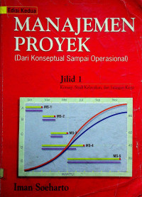 MANAJEMEN PROYEK (Dari Konseptual Sampai Operasional) Jilid 1 Konsep, Studi Kelayakan, dan Jaringan Kerja Edisi Kedua