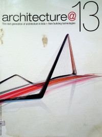 architecture @13: The next generation of architecture in Asia + New building technologies