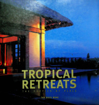 TROPICAL RETREATS THE POETICS OF PLACE